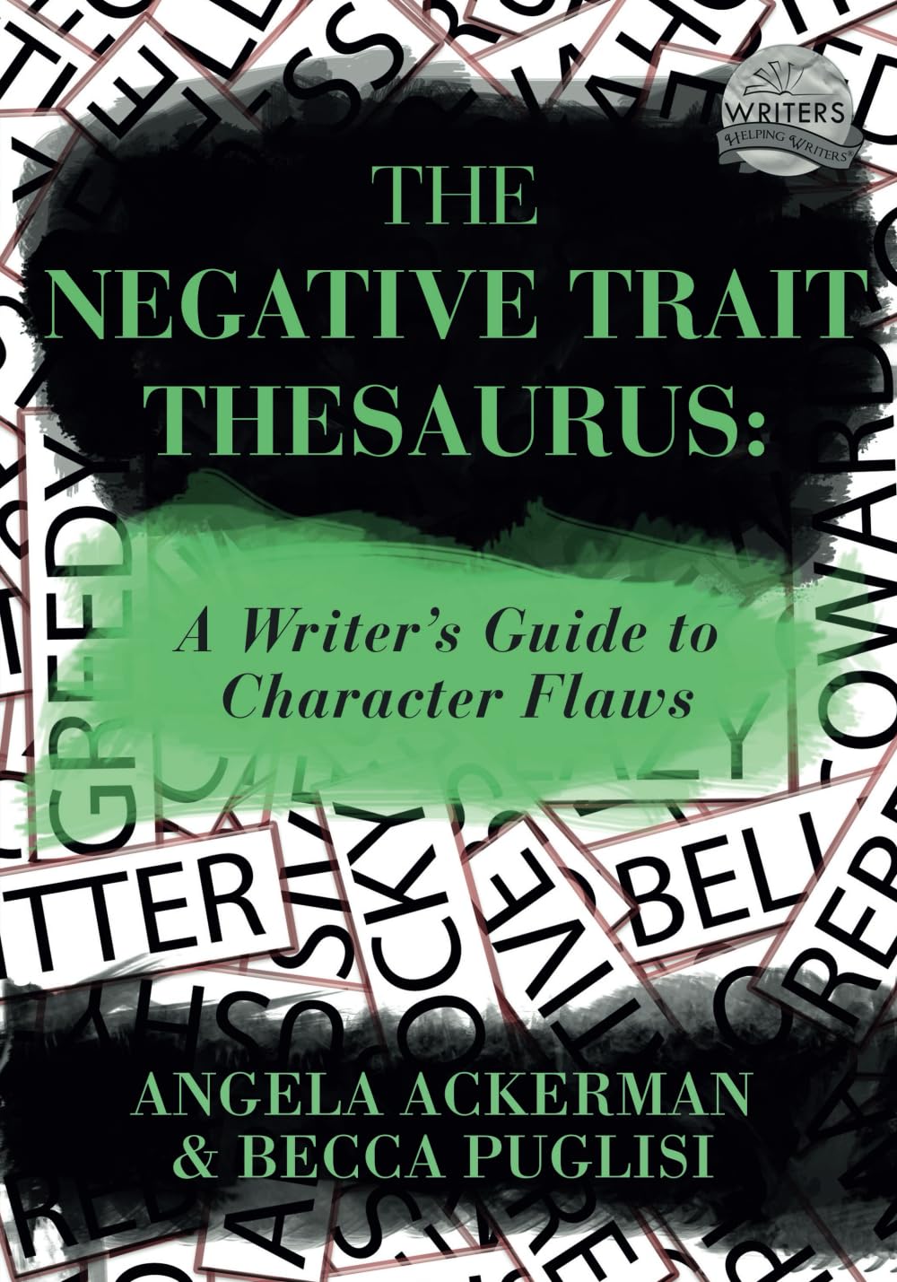 The Negative Trait Thesaurus: A Writer's Guide to