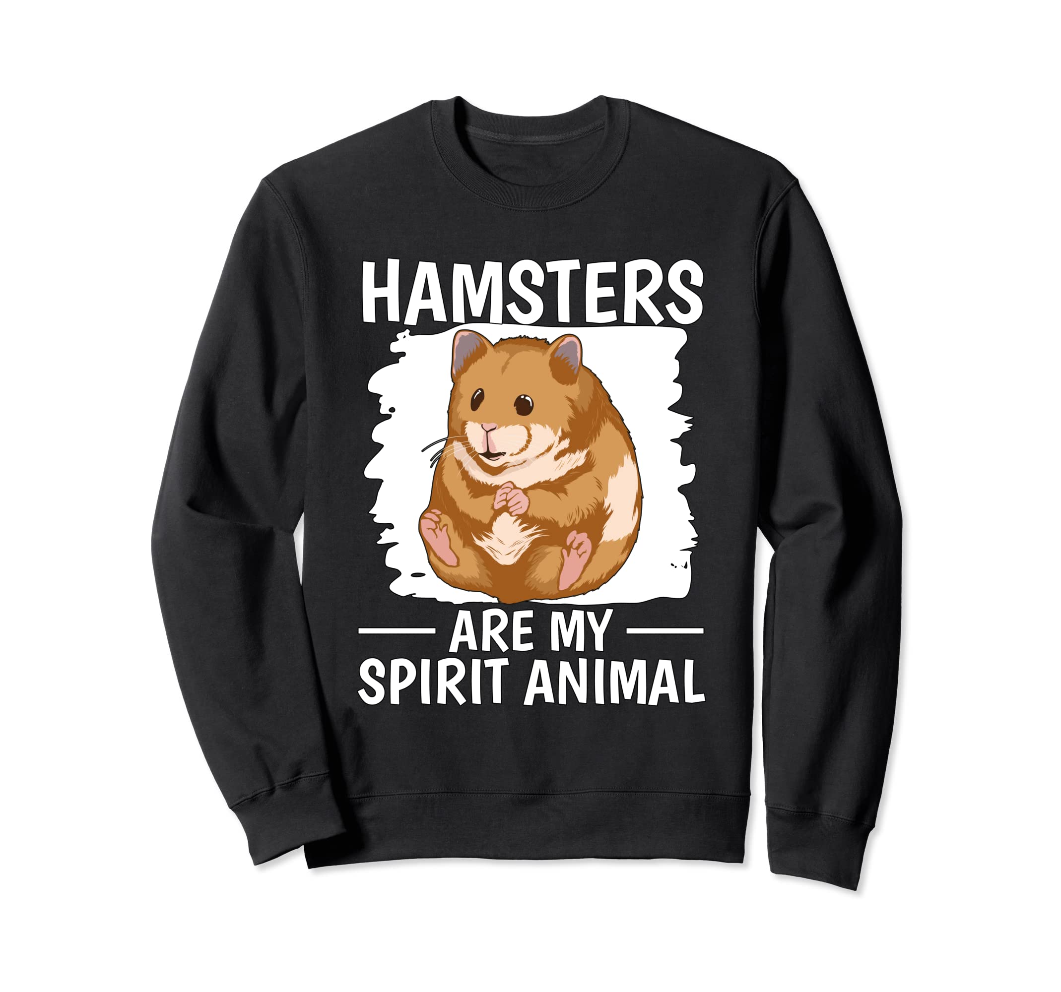 Hammy Hamsters Are My Spirit Animal Hamster Sweatshirt