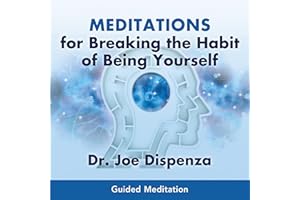 Meditations for Breaking the Habit of Being Yourself