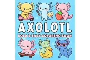 Axolotl Bold and Easy Coloring Book + 50 Fun Facts: for Kids, Teens & Adults of Cute Kawaii Axolotls in Cozy Everyday & Magic