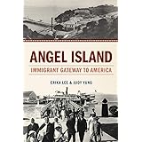 Angel Island: Immigrant Gateway to America