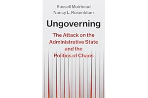 Ungoverning: The Attack on the Administrative State and the Politics of Chaos