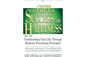 The Gift of Success and Happiness: Transforming Your Life Through Business Process Principles
