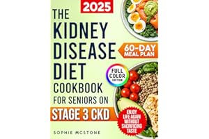 The Kidney Disease Diet Cookbook for Seniors on Stage 3 CKD: A Proven 60-Day Meal Plan with Simple, Tasty CKD Meals to Avoid Dialysis, Regain Energy, and Enjoy Life Again Without Sacrificing Taste