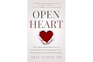 OPEN HEART : The Transformational Journey of a Doctor Who, After Bypass Surgery at 61, Ran Marathons and Climbed Mountains