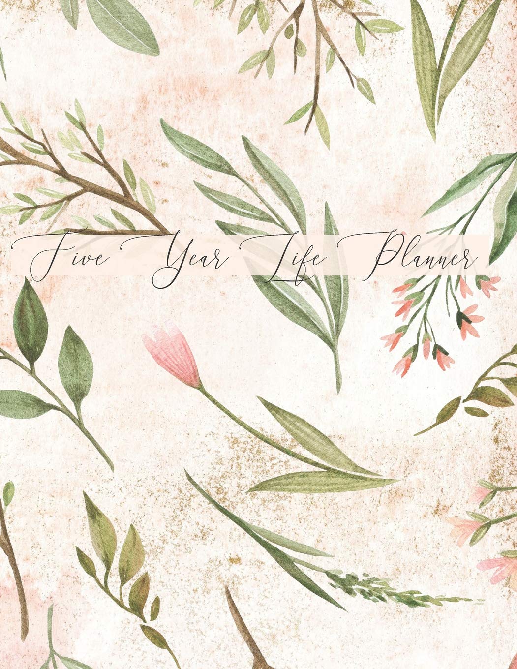 Buy Five Year Life Planner Achieve Your Wildest Goals And Live Your Dream Life In The Next Five Years With The Floral Pattern Cover Five Year Life Planner Book Online At Low