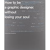 How to Be a Graphic Designer withou: New expanded version