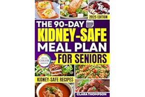 The 90-Day Kidney-Safe Meal Plan for Seniors: Simple, Tasty Recipes to Naturally Avoid Dialysis, Balance Minerals, and Regain Kitchen Confidence Without Guesswork, Boredom, or Bland, Tasteless Foods