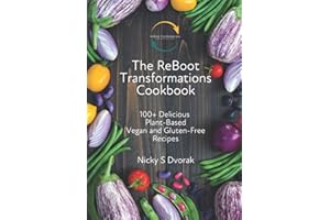 The ReBoot Transformations Cookbook: 100+ Delicious Plant-Based Vegan & Gluten-Free Recipes