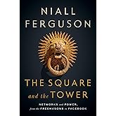 The Square and the Tower: Networks and Power, from the Freemasons to Facebook