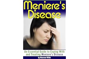Meniere's Disease: An Essential Guide to Coping With and Treating Meniere's Disease