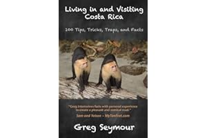 Living in and Visiting Costa Rica: 100 Tips, Tricks, Traps, and Facts