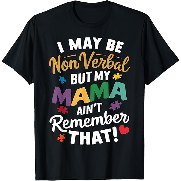 Amazon.com: I May Be Non Verbal But My Mama Ain't Remember That T