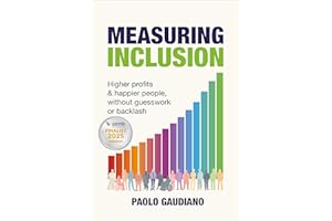 Measuring Inclusion: Higher profits and happier people, without guesswork or backlash