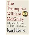 The Triumph of William McKinley: Why the Election of 1896 Still Matters