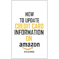 How To Update Credit Card Information: Simplest Method On How To Update Your Credit Card Information On Amazon In 5… book cover