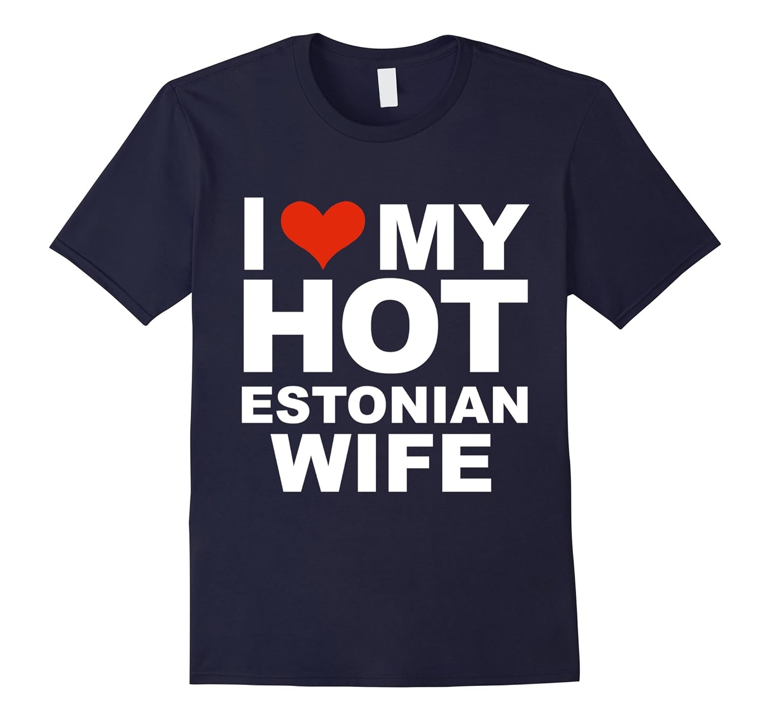 I Love My Hot Estonian Wife T-shirt Husband Marriage Estonia-Rose