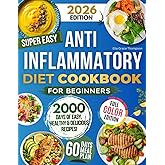 Super Easy Anti-Inflammatory Diet Cookbook for Beginners: Effortless, Science-Backed & Tasty Recipes to Soothe Inflammation, Boost Immunity, Relieve Pain, and Restore Your Health!