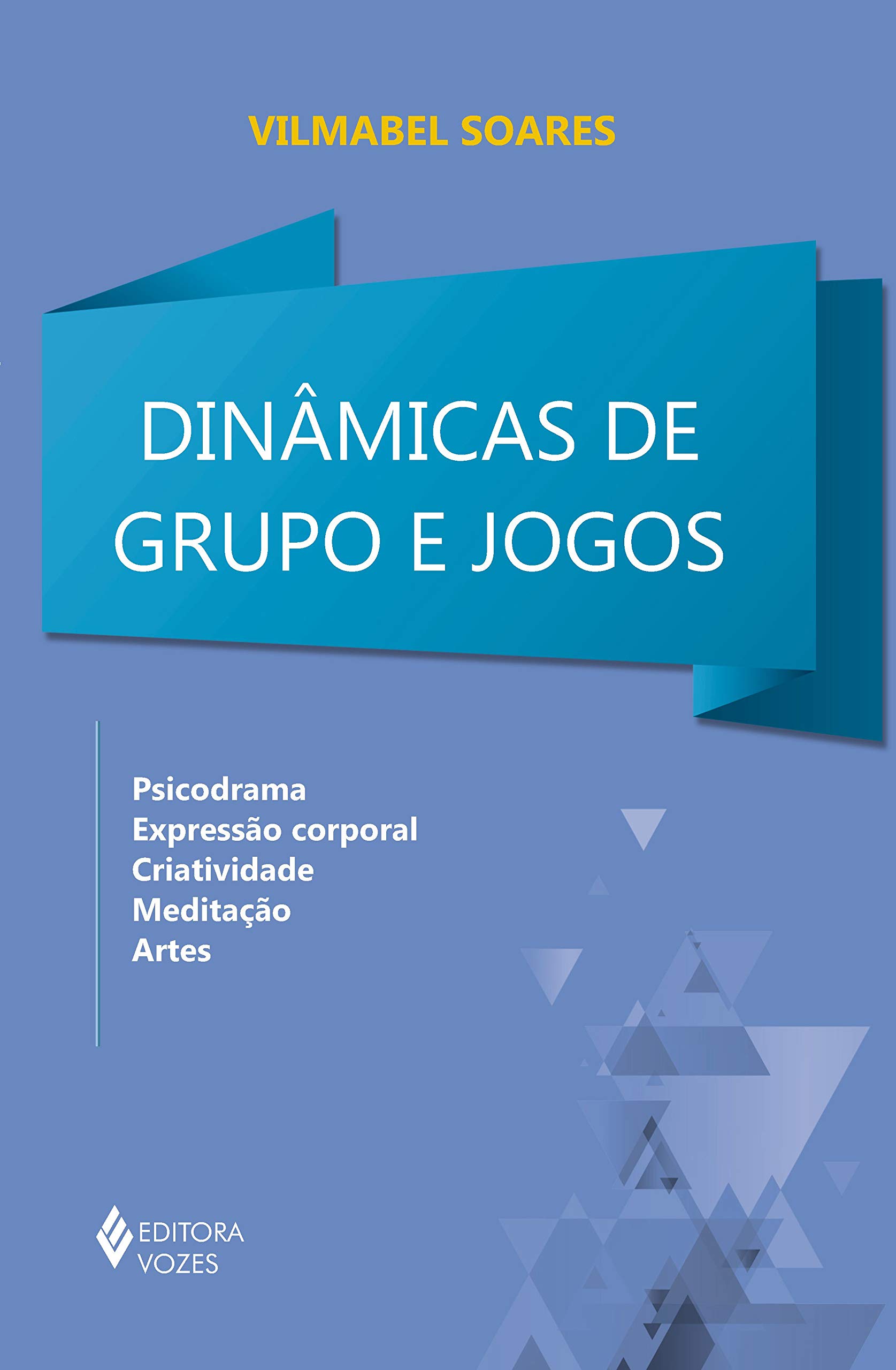 Dinamicas De Grupos E Jogos Psicodrama Expressao Corporal Criatividade Meditacao E Artes Em Portuguese Do Brasil Vilmabel Soares 9788532644169 Amazon Com Books