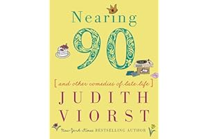 Nearing Ninety: And Other Comedies of Late Life (Judith Viorst's Decades)