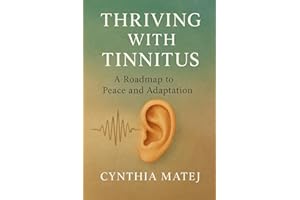 Thriving with Tinnitus: A Roadmap to Peace and Adaptation