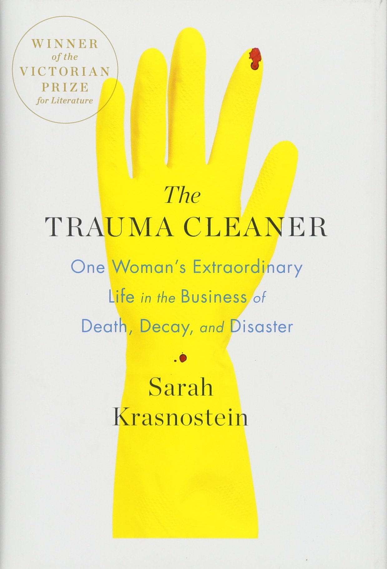 The Trauma Cleaner One Woman S Extraordinary Life In The Business Of Death Decay And Disaster Krasnostein Sarah 9781250101204 Amazon Com Books