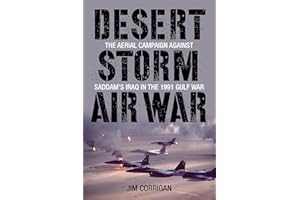 Desert Storm Air War: The Aerial Campaign against Saddam's Iraq in the 1991 Gulf War