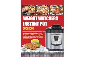Weight Watchers Instant Pot Cookbook: Weight Watchers Program To Rapid Weight Loss And Better Your Life With 120 Easy And Delicious Smart Points Recipes For Your Instant Pot Pressure Cooker Cooking