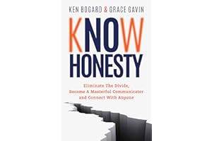 Know Honesty: Eliminate The Divide, Become a Masterful Communicator, and Connect With Anyone