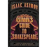 Asimov's Guide to Shakespeare: A Guide to Understanding and Enjoying the Works of Shakespeare