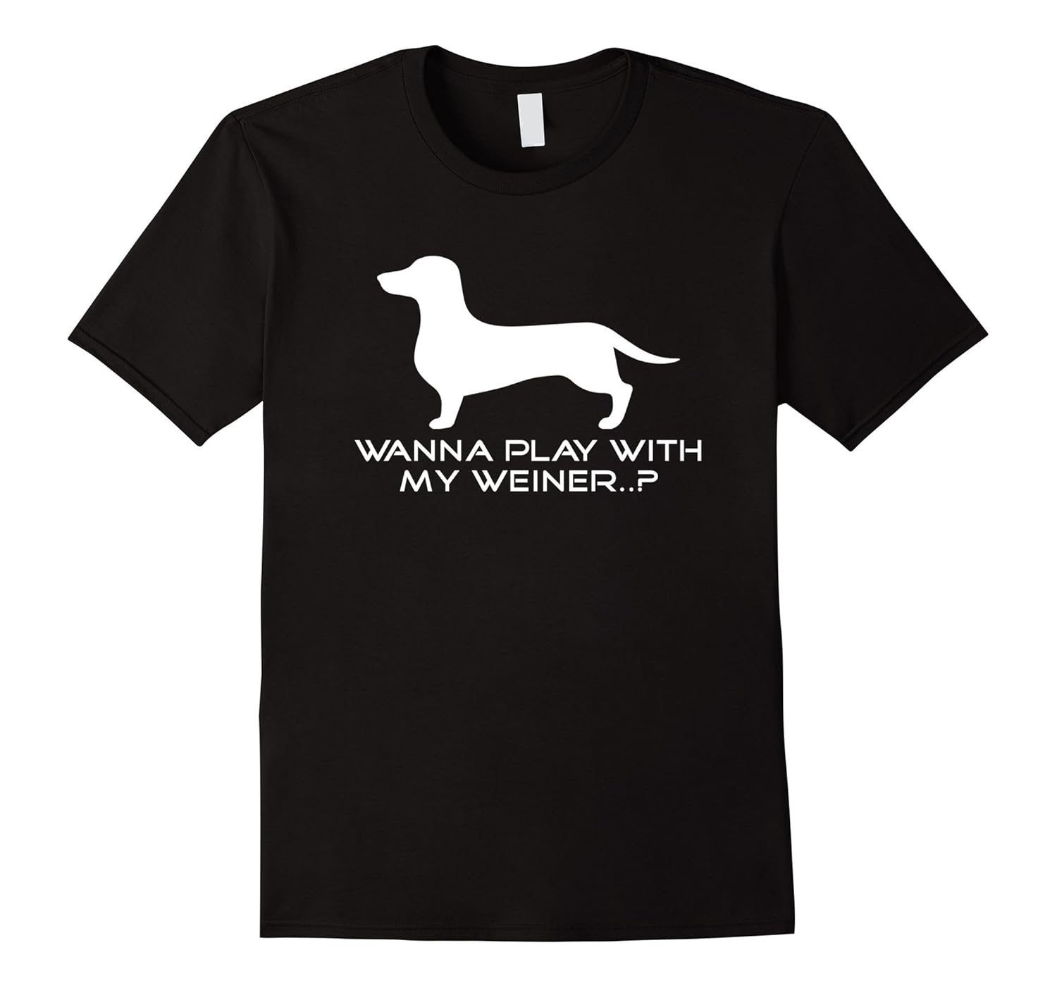 Wanna Play with my Weiner Shirt. Weiner Dog Dachshund Shirt