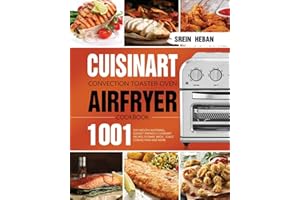 Cuisinart Convection Toaster Oven Airfryer Cookbook: 1001-Day Mouth-Watering, Budget-Friendly Cuisinart Recipes to Bake, Broil, Toast, Convection and More