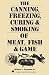 The Canning, Freezing, Curing & Smoking of Meat, Fish & Game by Jr. Wilbur F. Eastman