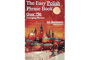 The Easy Polish Phrase Book: Over 750 Everyday Phrases for Beginners (with Phonetics) (Polish Short Stories (CEFR Leveled Language Learning))