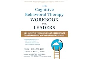 The Cognitive Behavioral Therapy Workbook for Leaders: How Improving Your Mental Health Is Essential to Avoiding Burnout and 