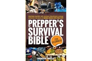 The Prepper's Survival Bible For Beginners: Preppers Pantry, Life-Saving Strategies & Home Defense For Bug-In When Crisis Hit