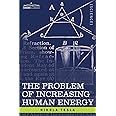 The Problem of Increasing Human Energy: With Special Reference to the Harnessing of the Sun's Energy