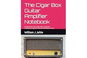 Independently Published The Cigar Box Guitar Amplifier Notebook: Projects for the Cigar Box Guitarist Using Salvaged & Reclai