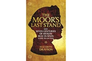The Moor's Last Stand: How Seven Centuries of Muslim Rule in Spain Came to an End