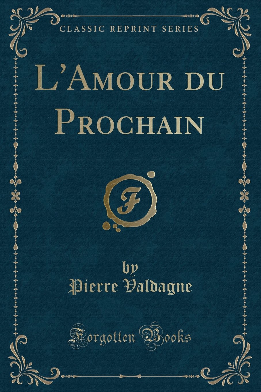 L Amour Du Prochain Classic Reprint French Edition Valdagne Pierre Amazon Com Books