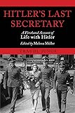 Hitler's Last Secretary: A Firsthand Account of Life with Hitler