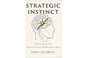 Strategic Instinct: Trusting Your Gut When You Don't Know What's Next