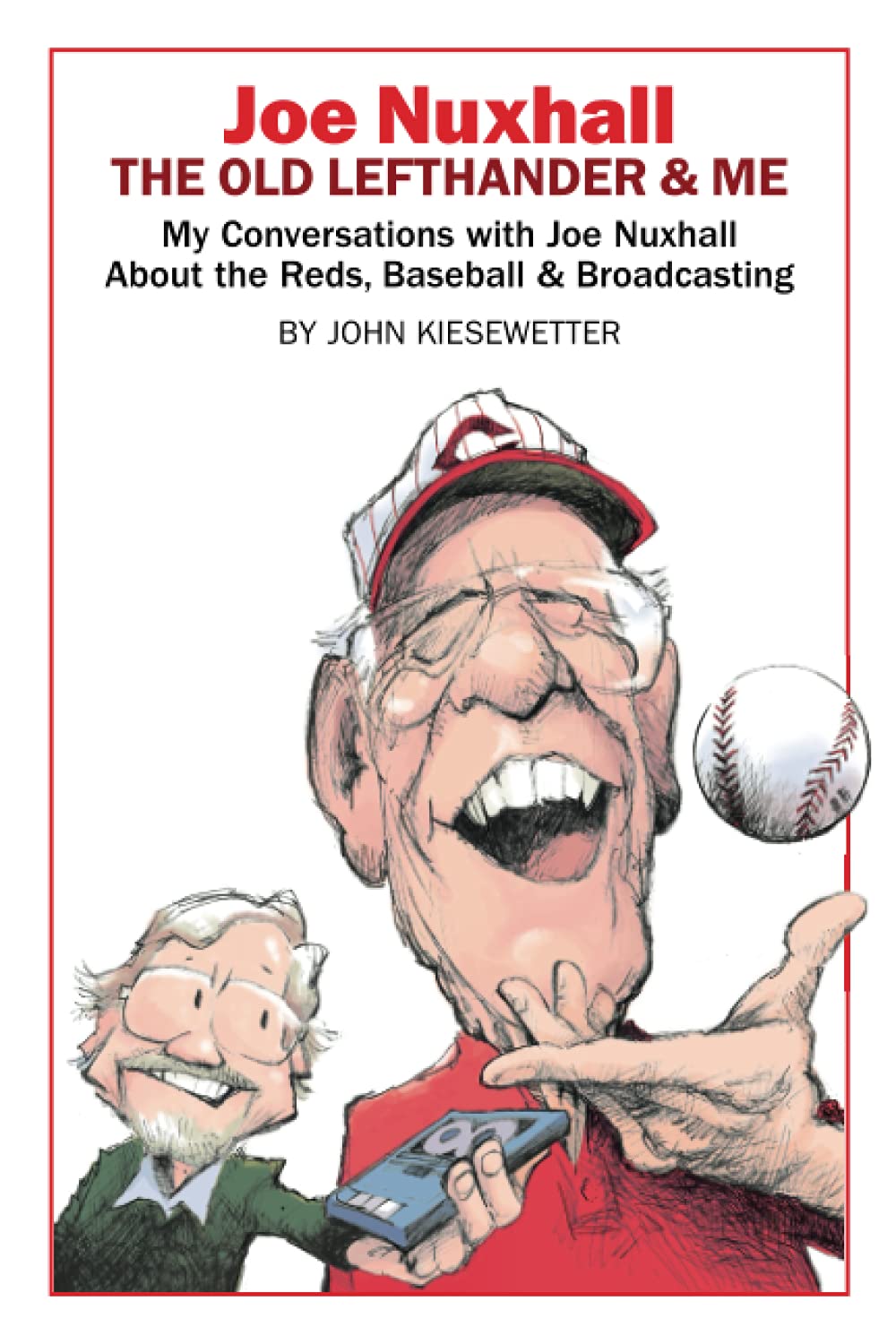 Joe Nuxhall: The Old Lefthander &amp; Me: My Conversations with Joe Nuxhall  About the Reds, Baseball &amp; Broadcasting: Kiesewetter, John: 9781735919416:  Amazon.com: Books