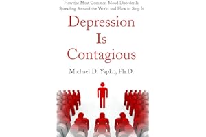 Depression Is Contagious: How the Most Common Mood Disorder Is Spreading Around the World and How to Stop It