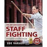 The Art and Science of Staff Fighting: A Complete Instructional Guide (Martial Science)