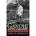 Gandhi and the Unspeakable: His Final Experiment With Truth