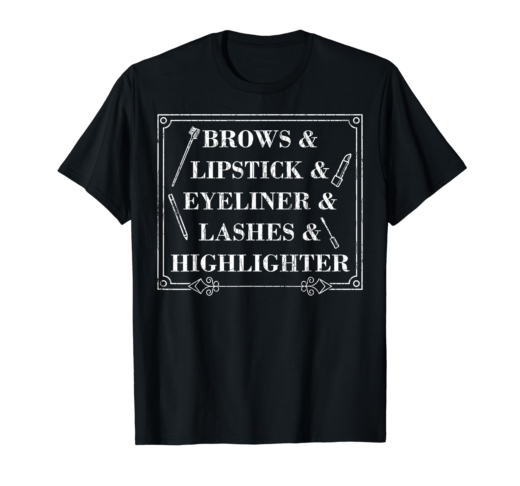 Makeup Artist Funny Brows Lipstick Eyeliner Lashes Graphic T-Shirt