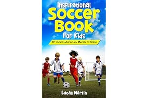 Inspirational Soccer Book For Kids: 101 Positive Affirmations to Foster Confidence, Resilience, and Positivity: Mental Training For Young Athletes To Overcome Adversities And Improve Mental Toughness