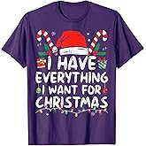 I Have Everything I Want For Christmas Its Me I'm Everything T-Shirt