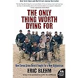 The Only Thing Worth Dying For: How Eleven Green Berets Fought for a New Afghanistan (P.S.)